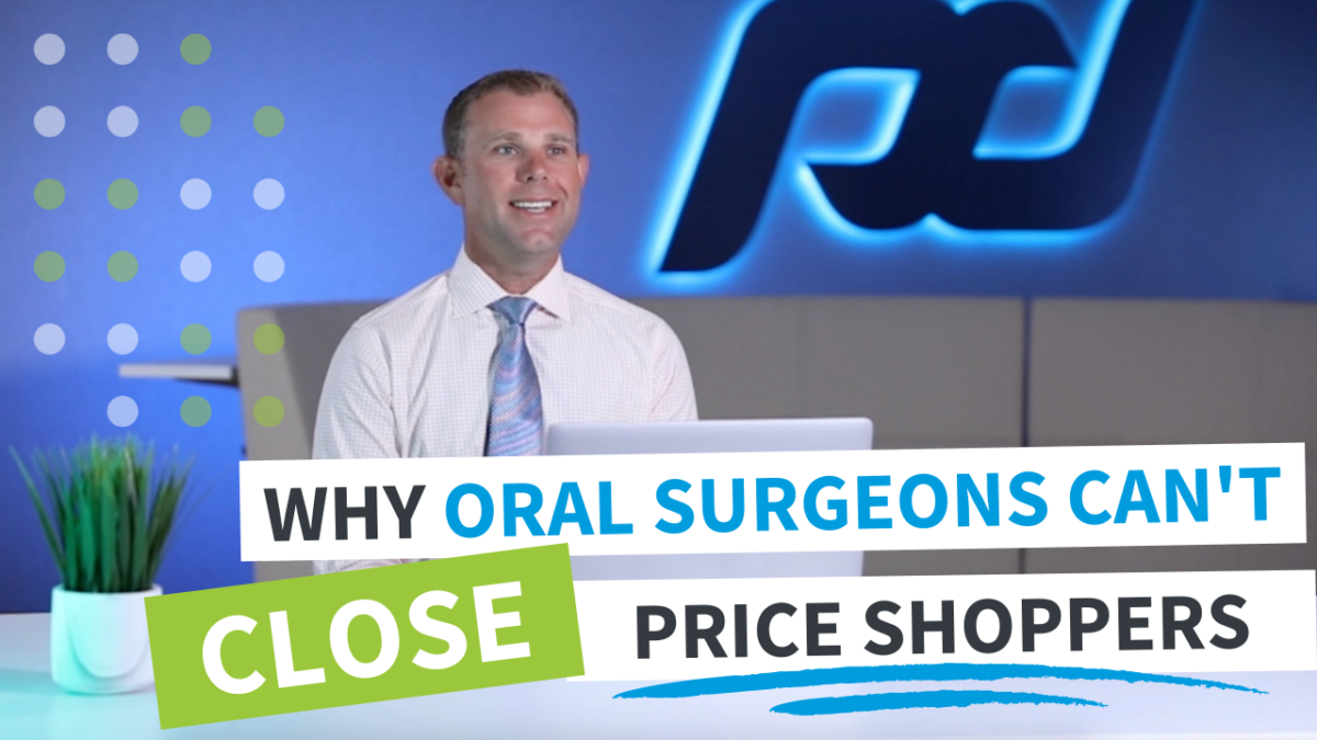 Why Oral Surgeons Cant Close Price Shoppers